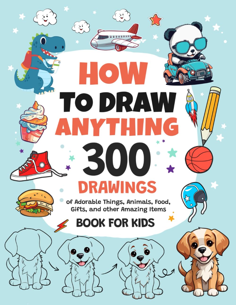 How to Draw Anything — 300 Step-by-Step Drawings for Children How to Draw Anything — 300 Step-by-Step Drawings for Children