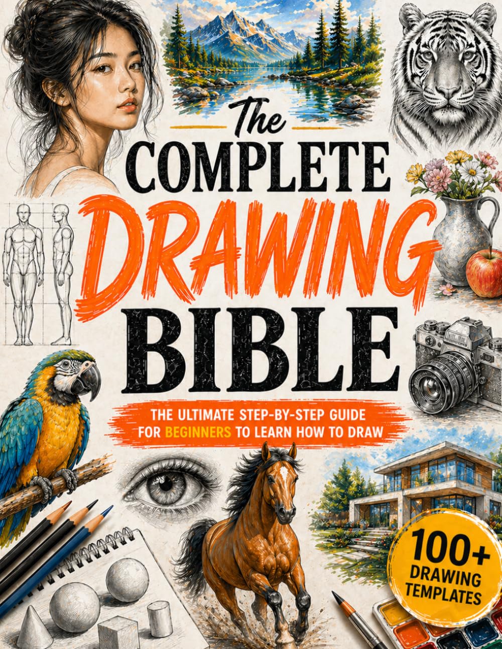 The Complete Drawing Bible — Beginner’s Guide with Exercises and Projects The Complete Drawing Bible — Beginner’s Guide with Exercises and Projects